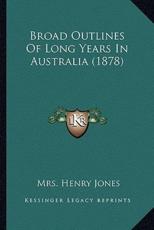 Broad Outlines Of Long Years In Australia (1878) - Mrs Henry Jones (author)