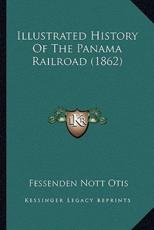 Illustrated History Of The Panama Railroad (1862) - Fessenden Nott Otis (author)
