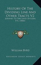 History Of The Dividing Line And Other Tracts V2 - William Byrd (author)