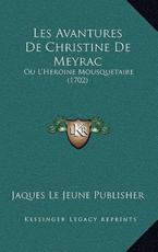 Les Avantures De Christine De Meyrac - Jaques Le Jeune Publisher