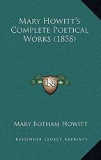Mary Howitt's Complete Poetical Works (1858) - Mary Botham Howitt (author)