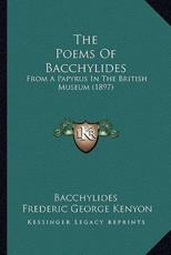 The Poems Of Bacchylides - Bacchylides, Frederic George Kenyon (editor)