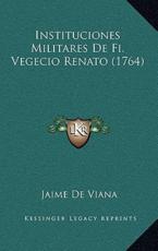 Instituciones Militares De Fi. Vegecio Renato (1764) - Jaime De Viana (author)