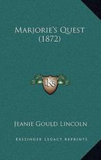 Marjorie's Quest (1872) - Jeanie Gould Lincoln (author)