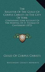 The Register Of The Guild Of Corpus Christi In The City Of York - Guild of Corpus Christi (author)