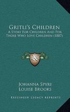 Gritli's Children - Johanna Spyri, Louise Brooks (translator)