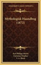 Mythologisk Haandbog (1872) - Karl Philipp Moritz, Christian Winther, V A Bloch