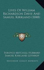 Lives Of William Richardson Davie And Samuel Kirkland (1848) - Fordyce Mitchell Hubbard (author), Samuel Kirkland Lothrop (author)