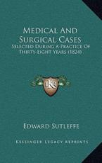 Medical And Surgical Cases - Edward Sutleffe (author)