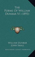 The Poems Of William Dunbar V1 (1893) - William Dunbar, Emeritus Professor of Geography John Small (editor), J G MacKay (introduction)