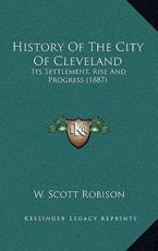 History Of The City Of Cleveland - W Scott Robison (editor)