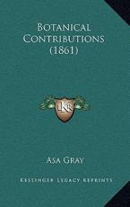 Botanical Contributions (1861) - Asa Gray (author)