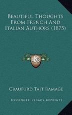 Beautiful Thoughts From French And Italian Authors (1875) - Craufurd Tait Ramage (author)