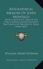 Biographical Memoir Of John Montagu - William Abiah Newman (author)