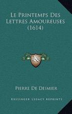 Le Printemps Des Lettres Amoureuses (1614) - Pierre De Deimier (author)