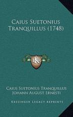 Caius Suetonius Tranquillus (1748) - Caius Suetonius Tranquillus (author), Johann August Ernesti (author)