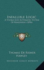 Infallible Logic - Thomas De Riemer Hawley (author)