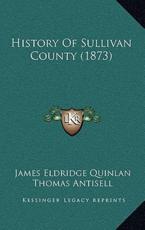 History Of Sullivan County (1873) - James Eldridge Quinlan, Thomas Antisell