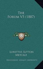 The Forum V5 (1887) - Lorettus Sutton Metcalf (author)