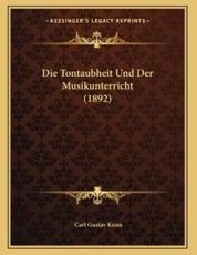 Die Tontaubheit Und Der Musikunterricht (1892) - Carl Gustav Kunn (author)