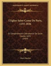 L'Eglise Saint-Come De Paris, 1255-1836 - Henri Dauchez (author)