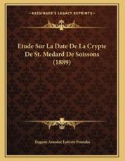 Etude Sur La Date De La Crypte De St. Medard De Soissons (1889) - Eugene Amedee Lefevre Pontalis