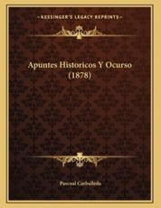 Apuntes Historicos Y Ocurso (1878) - Pascual Carballeda (author)