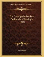 Die Grundgedanken Der Paulinischen Theologie (1907) - Carl Clemen