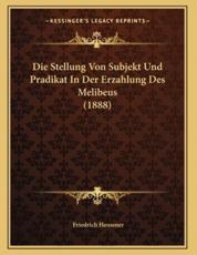 Die Stellung Von Subjekt Und Pradikat In Der Erzahlung Des Melibeus (1888) - Friedrich Heussner (author)