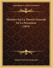 Memoire Sur La Theorie Generale De La Percussion (1854) - Mikhail Vasil'evich Ostrogradsky (author)