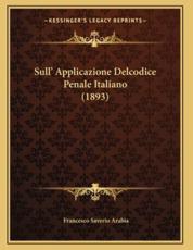 Sull' Applicazione Delcodice Penale Italiano (1893) - Francesco Saverio Arabia