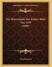 Die Holzschnitte Der Kolner Bibel Von 1479 (1896) - Rudolf Kautzsch (author)