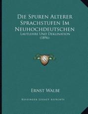 Die Spuren Alterer Sprachstufen Im Neuhochdeutschen - Ernst Walbe (author)