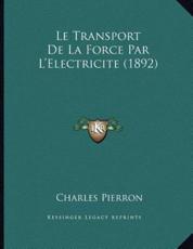 Le Transport De La Force Par L'Electricite (1892) - Charles Pierron (author)