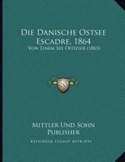 Die Danische Ostsee Escadre, 1864 - Mittler Und Sohn Publisher