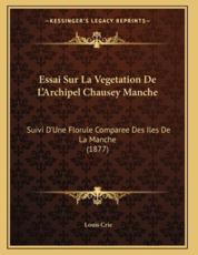 Essai Sur La Vegetation De L'Archipel Chausey Manche - Louis Crie (author)