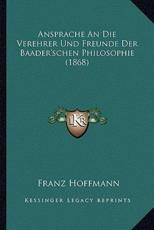 Ansprache An Die Verehrer Und Freunde Der Baader'schen Philosophie (1868) - Franz Hoffmann (author)