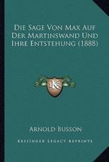 Die Sage Von Max Auf Der Martinswand Und Ihre Entstehung (1888) - Arnold Busson