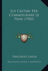 Sui Criteri Per Commisurare Le Pene (1902) - Vincenzo Lanza (author)
