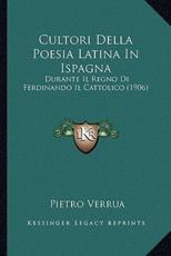 Cultori Della Poesia Latina In Ispagna - Pietro Verrua (author)