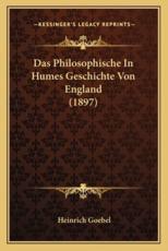 Das Philosophische in Humes Geschichte Von England (1897) - Heinrich Goebel (author)