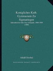 Konigliches Kath. Gymnasium Zu Sigmaringen - Adolf Strobel (author)