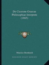 De Cicerone Graecae Philosophiae Interprete (1865) - Maurice Bernhardt (author)