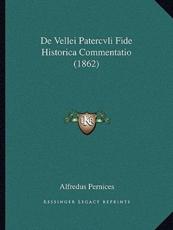 De Vellei Patercvli Fide Historica Commentatio (1862) - Alfredus Pernices (author)