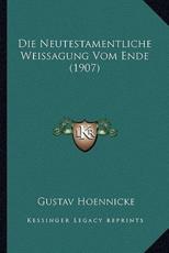 Die Neutestamentliche Weissagung Vom Ende (1907) - Gustav Hoennicke