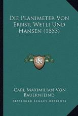 Die Planimeter Von Ernst, Wetli Und Hansen (1853) - Carl Maximilian Von Bauernfeind