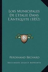 Lois Municipales De L'Italie Dans L'Antiquite (1852) - Ferdinand Bechard (author)