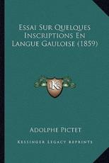 Essai Sur Quelques Inscriptions En Langue Gauloise (1859) - Adolphe Pictet