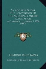 An Address Before The Convention Of The American Bankers' Association - Edmund Janes James (author)