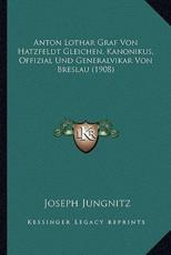 Anton Lothar Graf Von Hatzfeldt Gleichen, Kanonikus, Offizial Und Generalvikar Von Breslau (1908) - Joseph Jungnitz
